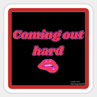 Coming out hard Sticker